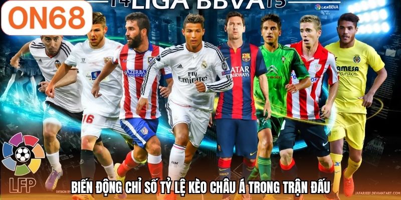Biến động chỉ số tỷ lệ kèo châu á trong trận đấu