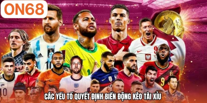 Các yếu tố quyết định biến động kèo tài xỉu