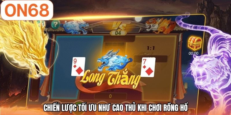 Chiến lược tối ưu như cao thủ khi chơi Rồng hổ