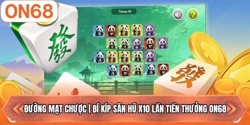 Đường Mạt Chược | Bí Kíp Săn Hũ X10 Lần Tiền Thưởng ON68