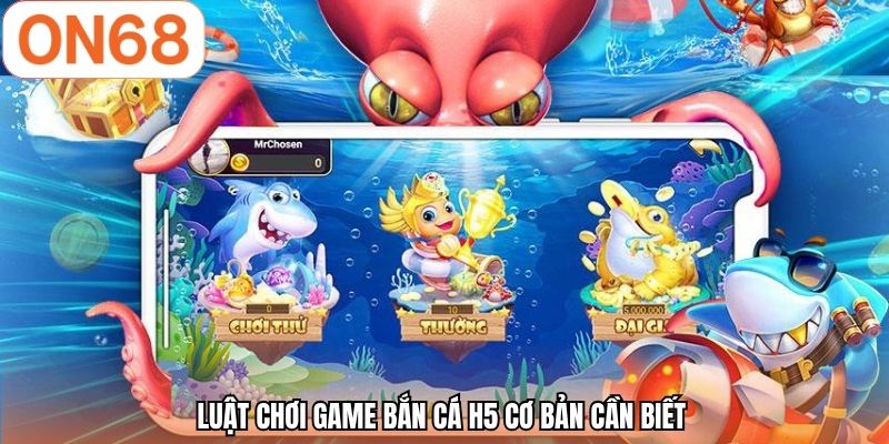 Luật chơi game bắn cá h5 cơ bản cần biết