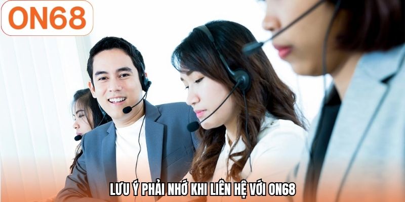 Lưu ý phải nhớ khi liên hệ với ON68